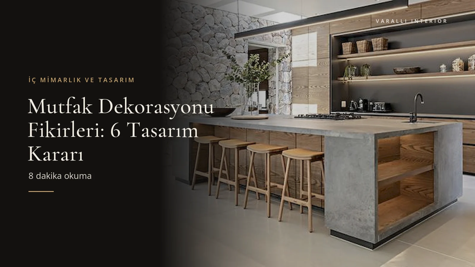 Mutfak Dekorasyonu Fikirleri: 6 Tasarım Kararı — Varalli Interior blog kapağı