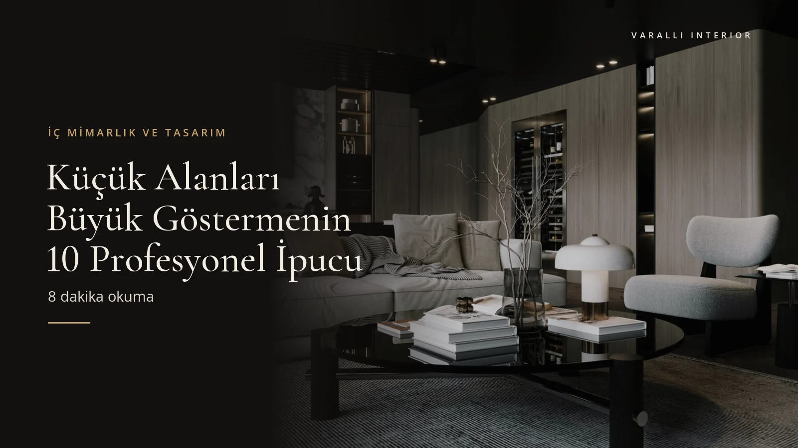 Küçük Alanları Büyük Göstermenin 10 Profesyonel İpucu — Varalli Interior blog kapağı