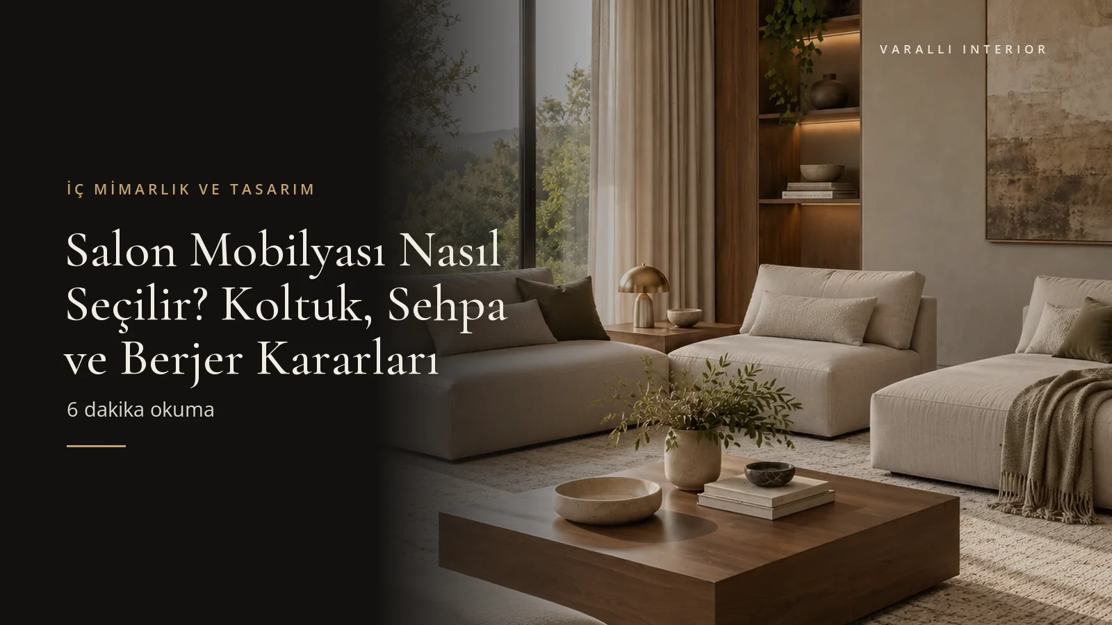 Salon Mobilyası Nasıl Seçilir? Koltuk, Sehpa ve Berjer Kararları — Varalli Interior blog kapağı